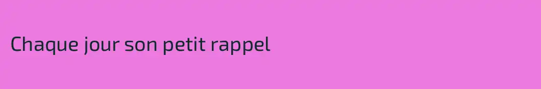 Chaque jour son petit rappel